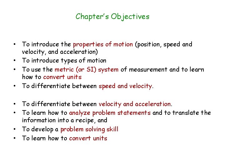 Chapter’s Objectives • To introduce the properties of motion (position, speed and velocity, and Chapter’s Objectives • To introduce the properties of motion (position, speed and velocity, and