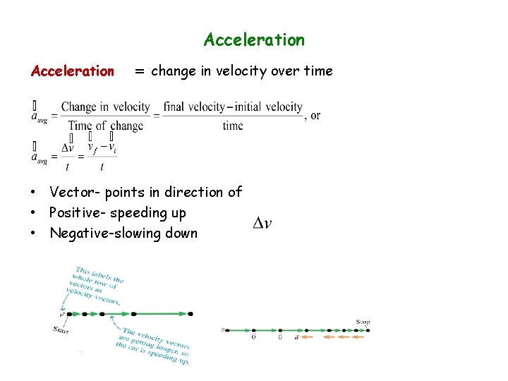 Acceleration = change in velocity over time • Vector- points in direction of • Acceleration = change in velocity over time • Vector- points in direction of •