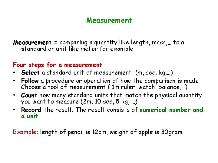 Measurement = comparing a quantity like length, mass, … to a standard or unit Measurement = comparing a quantity like length, mass, … to a standard or unit
