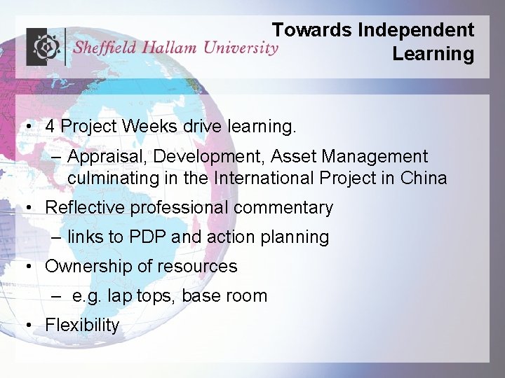 Towards Independent Learning • 4 Project Weeks drive learning. – Appraisal, Development, Asset Management