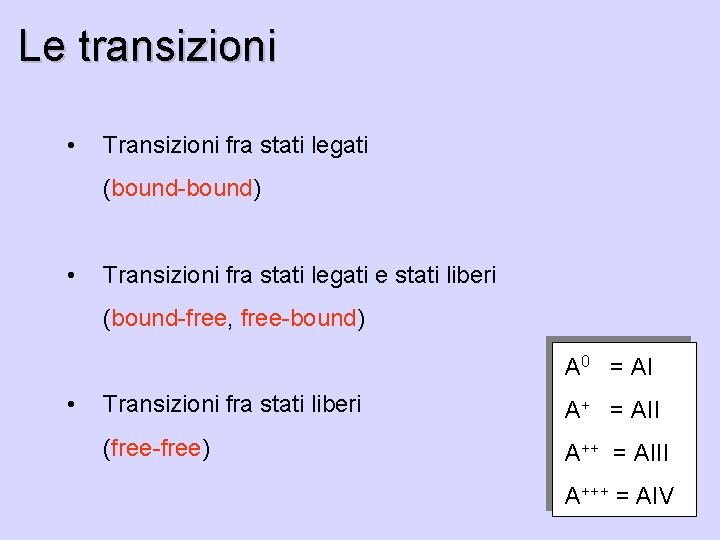 Le transizioni • Transizioni fra stati legati (bound-bound) • Transizioni fra stati legati e