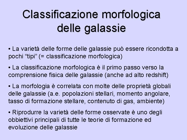 Classificazione morfologica delle galassie • La varietà delle forme delle galassie può essere ricondotta