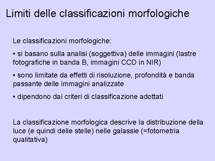 Limiti delle classificazioni morfologiche Le classificazioni morfologiche: • si basano sulla analisi (soggettiva) delle