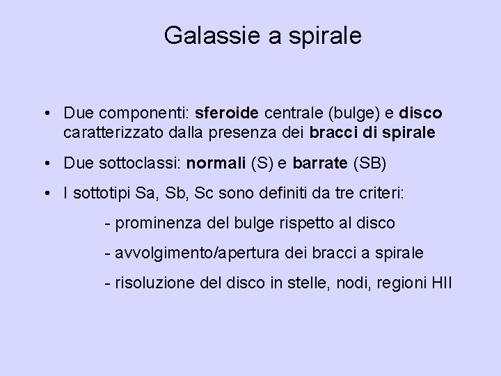 Galassie a spirale • Due componenti: sferoide centrale (bulge) e disco caratterizzato dalla presenza