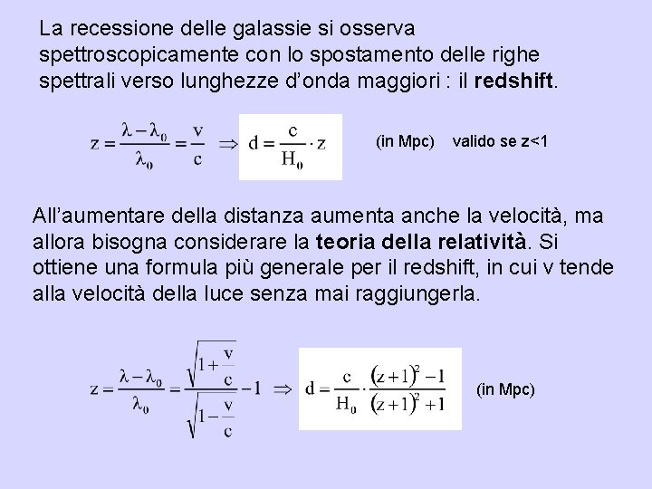 La recessione delle galassie si osserva spettroscopicamente con lo spostamento delle righe spettrali verso