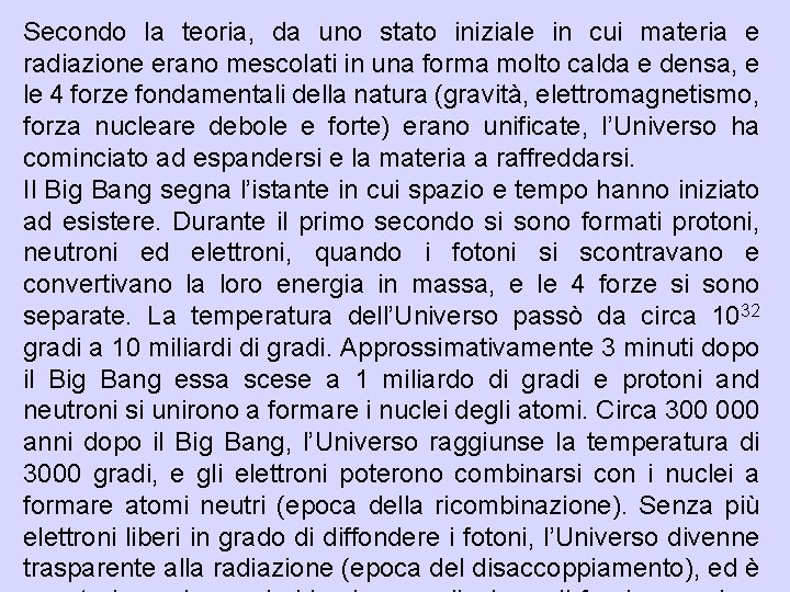 Secondo la teoria, da uno stato iniziale in cui materia e radiazione erano mescolati