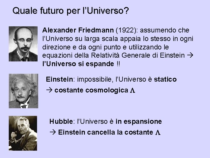 Quale futuro per l’Universo? Alexander Friedmann (1922): assumendo che l’Universo su larga scala appaia