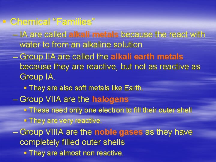§ Chemical “Families” – IA are called alkali metals because the react with water