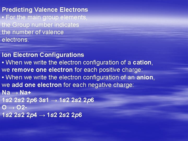 Predicting Valence Electrons • For the main group elements, the Group number indicates the