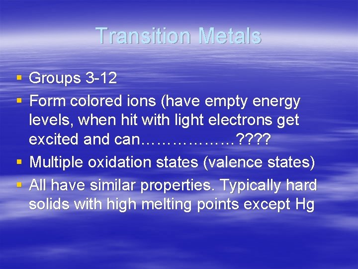 Transition Metals § Groups 3 -12 § Form colored ions (have empty energy levels,