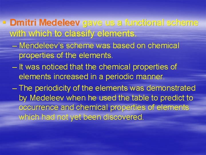 § Dmitri Medeleev gave us a functional scheme with which to classify elements. –