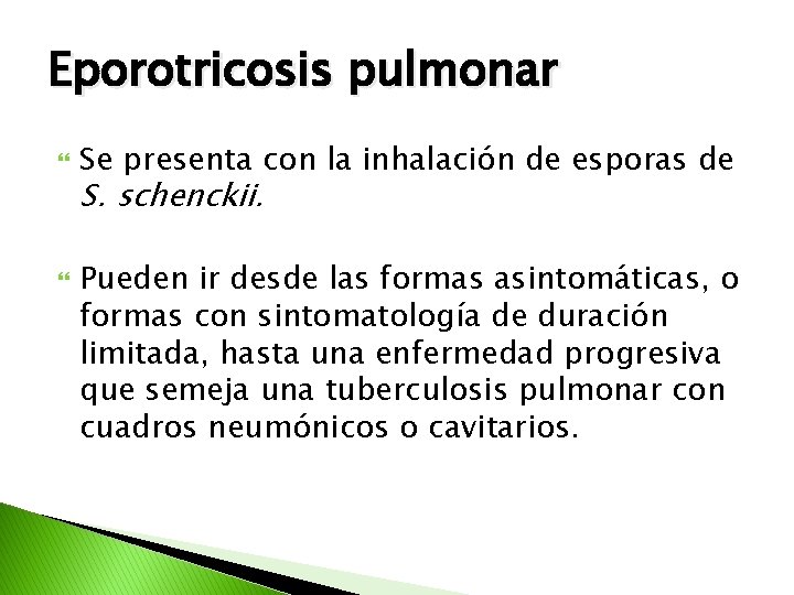 Eporotricosis pulmonar Se presenta con la inhalación de esporas de S. schenckii. Pueden ir