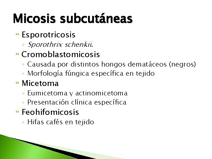 Micosis subcutáneas Esporotricosis ◦ Sporothrix schenkii. Cromoblastomicosis ◦ Causada por distintos hongos dematáceos (negros)