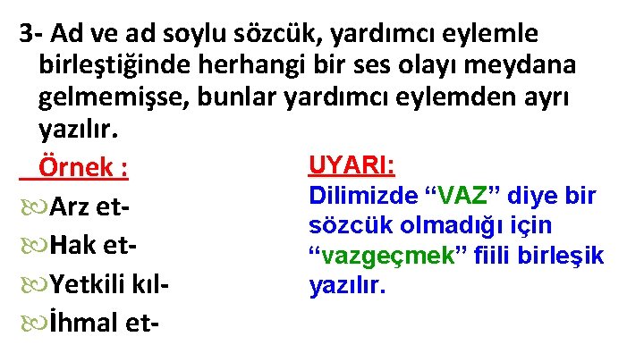 3 - Ad ve ad soylu sözcük, yardımcı eylemle birleştiğinde herhangi bir ses olayı