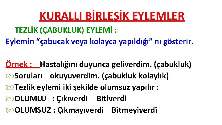 KURALLI BİRLEŞİK EYLEMLER 1 - TEZLİK (ÇABUKLUK) EYLEMİ : Eylemin “çabucak veya kolayca yapıldığı”