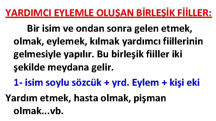 YARDIMCI EYLEMLE OLUŞAN BİRLEŞİK FİİLLER: Bir isim ve ondan sonra gelen etmek, olmak, eylemek,