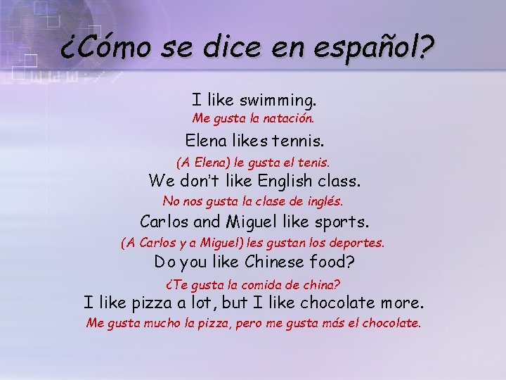 ¿Cómo se dice en español? I like swimming. Me gusta la natación. Elena likes