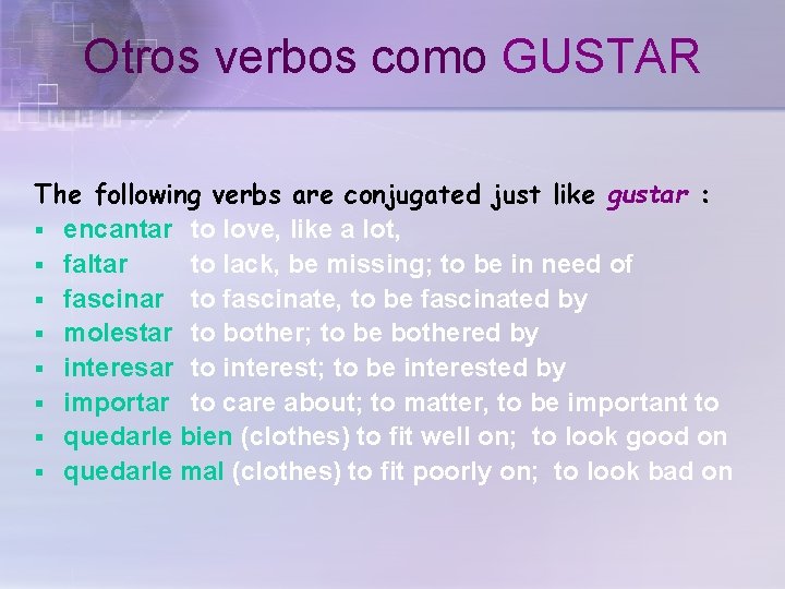 Otros verbos como GUSTAR The following verbs are conjugated just like gustar : §