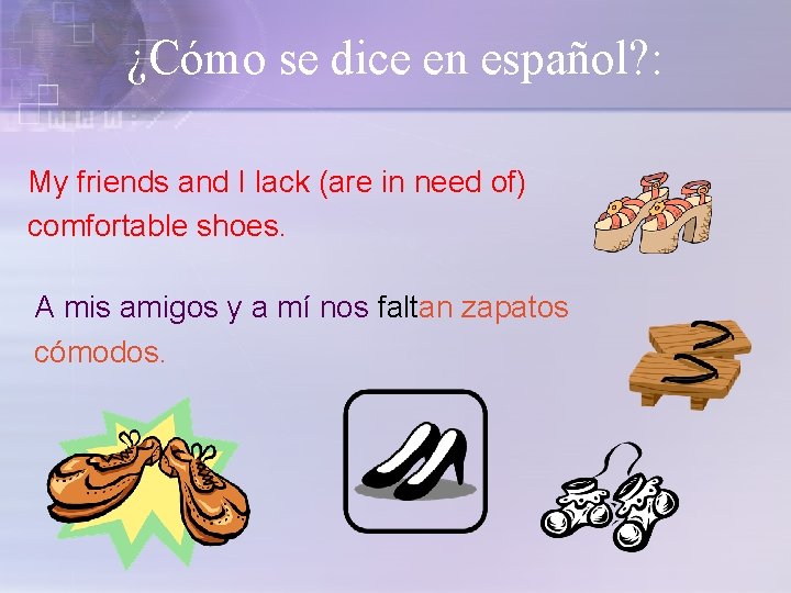 ¿Cómo se dice en español? : My friends and I lack (are in need