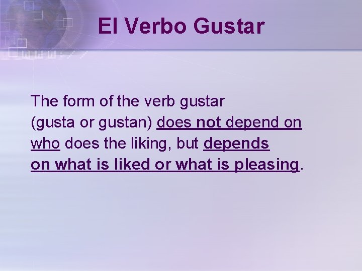 El Verbo Gustar The form of the verb gustar (gusta or gustan) does not