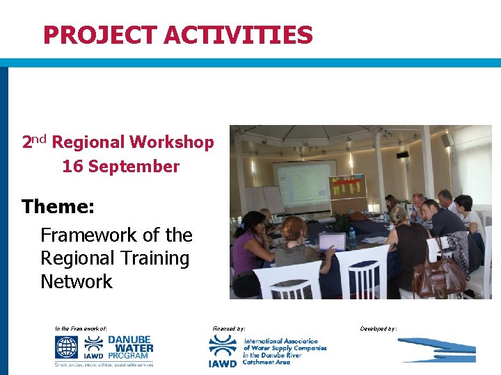 PROJECT ACTIVITIES 2 nd Regional Workshop 16 September Theme: Framework of the Regional Training