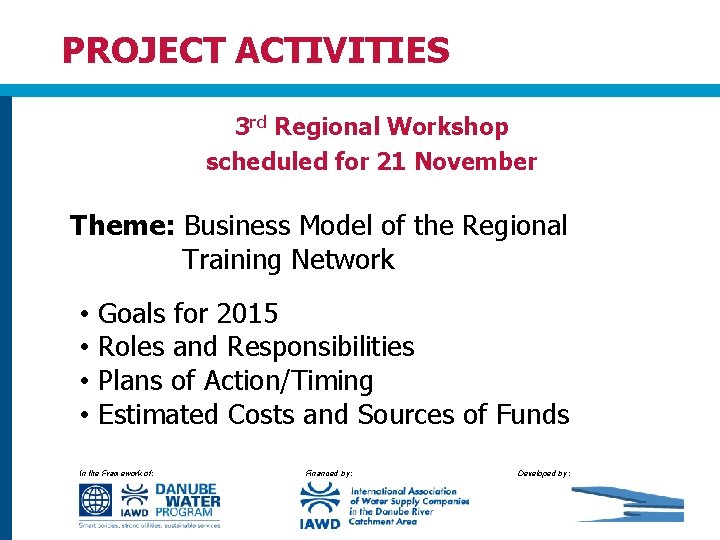 PROJECT ACTIVITIES 3 rd Regional Workshop scheduled for 21 November Theme: Business Model of