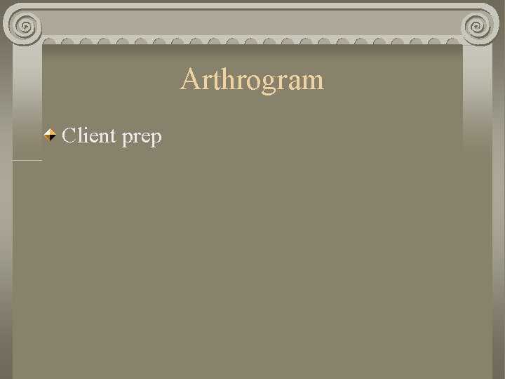 Arthrogram Client prep 