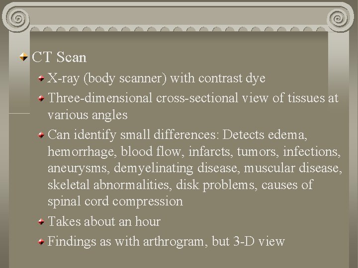 CT Scan X-ray (body scanner) with contrast dye Three-dimensional cross-sectional view of tissues at