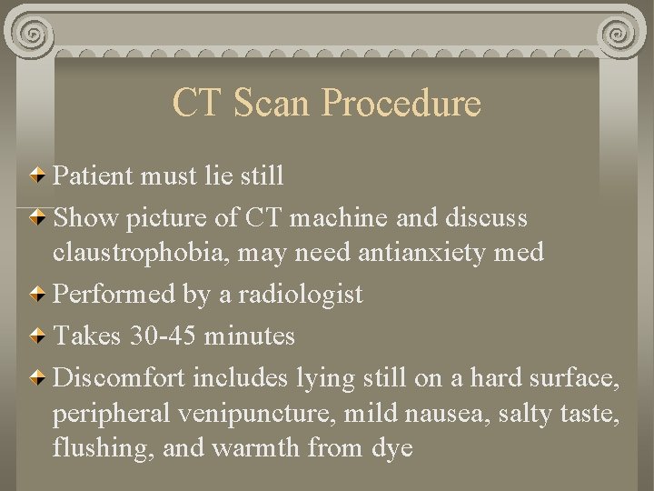 CT Scan Procedure Patient must lie still Show picture of CT machine and discuss