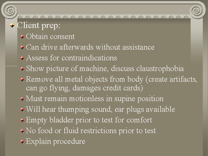 Client prep: Obtain consent Can drive afterwards without assistance Assess for contraindications Show picture
