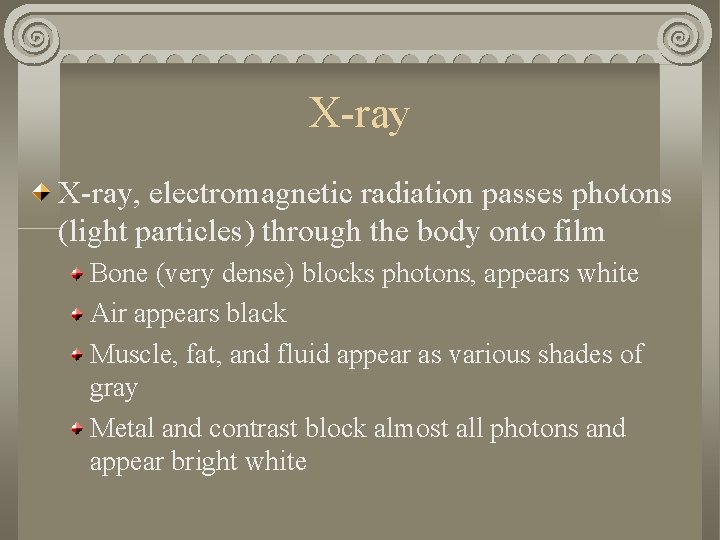 X-ray, electromagnetic radiation passes photons (light particles) through the body onto film Bone (very