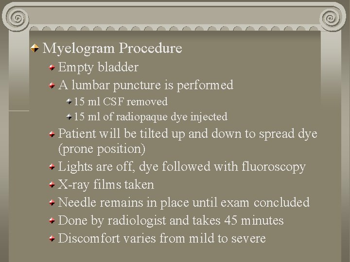 Myelogram Procedure Empty bladder A lumbar puncture is performed 15 ml CSF removed 15