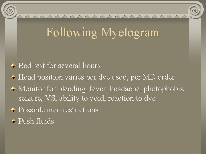 Following Myelogram Bed rest for several hours Head position varies per dye used, per