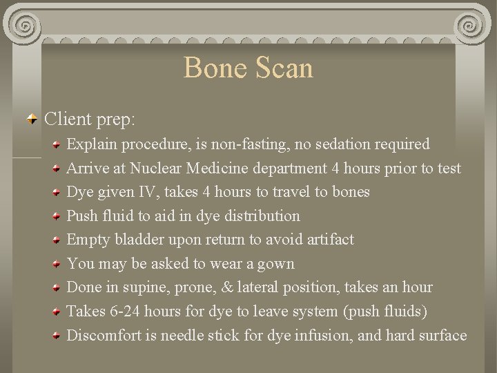 Bone Scan Client prep: Explain procedure, is non-fasting, no sedation required Arrive at Nuclear