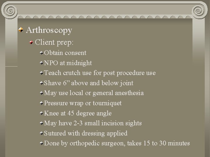 Arthroscopy Client prep: Obtain consent NPO at midnight Teach crutch use for post procedure