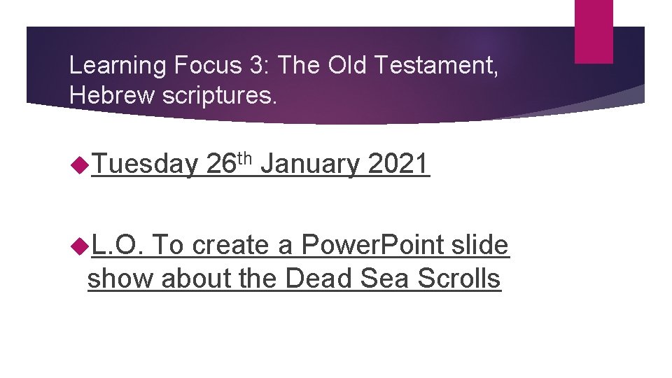 Learning Focus 3: The Old Testament, Hebrew scriptures. Tuesday L. O. 26 th January