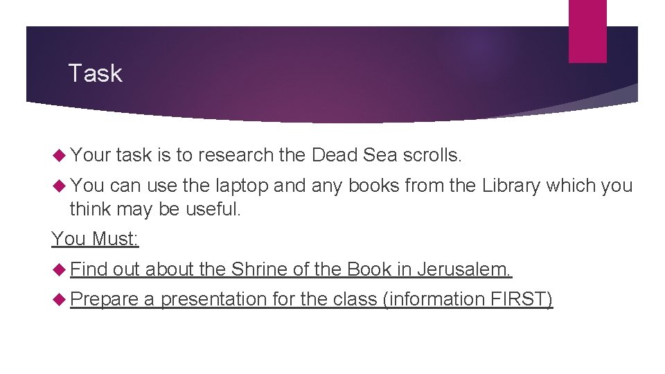 Task Your task is to research the Dead Sea scrolls. You can use the