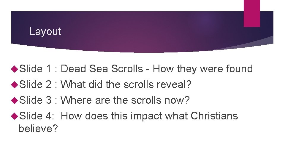 Layout Slide 1 : Dead Sea Scrolls - How they were found Slide 2
