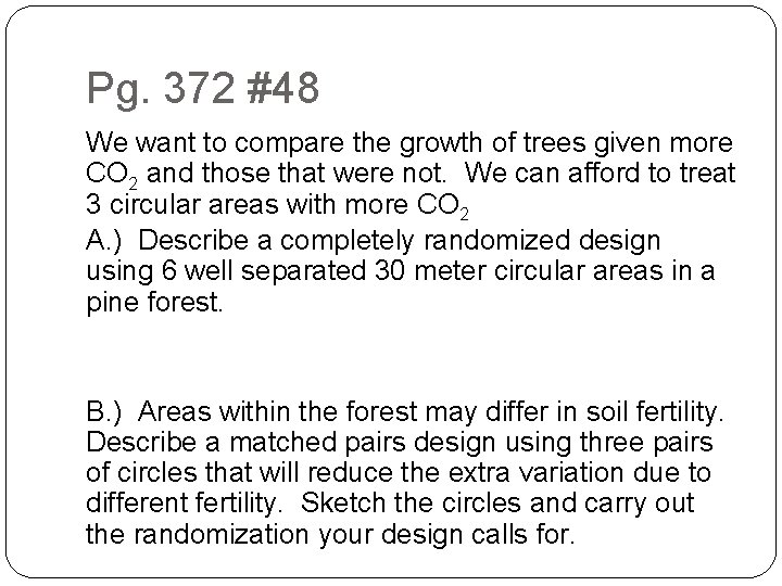 Pg. 372 #48 We want to compare the growth of trees given more CO