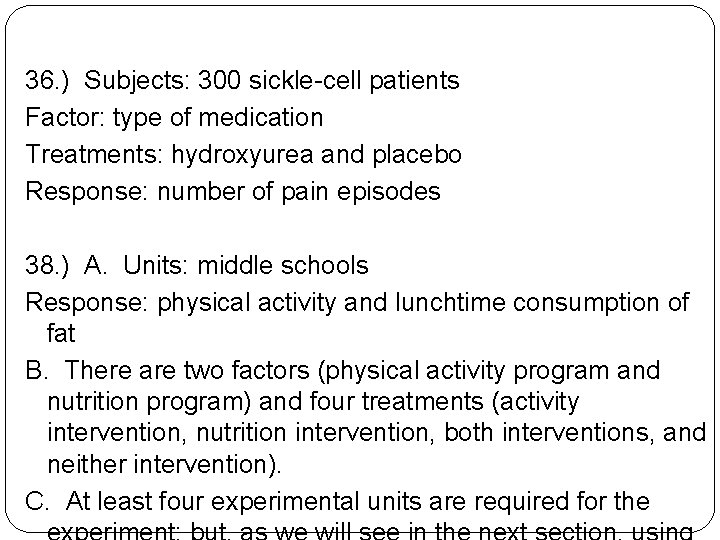 36. ) Subjects: 300 sickle-cell patients Factor: type of medication Treatments: hydroxyurea and placebo