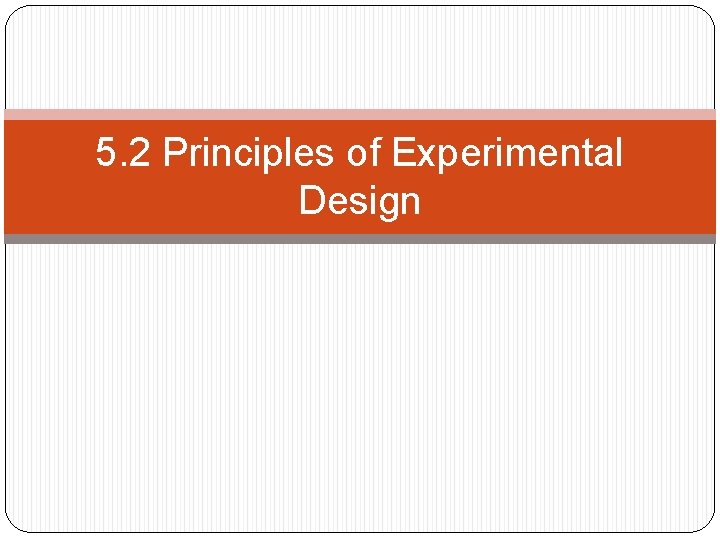 5. 2 Principles of Experimental Design 