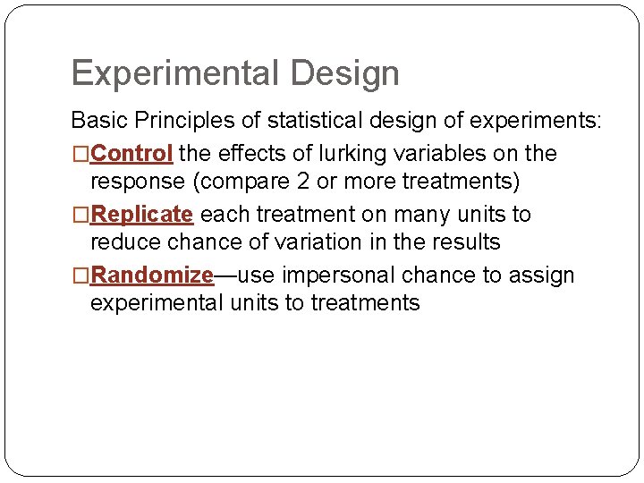 Experimental Design Basic Principles of statistical design of experiments: �Control the effects of lurking