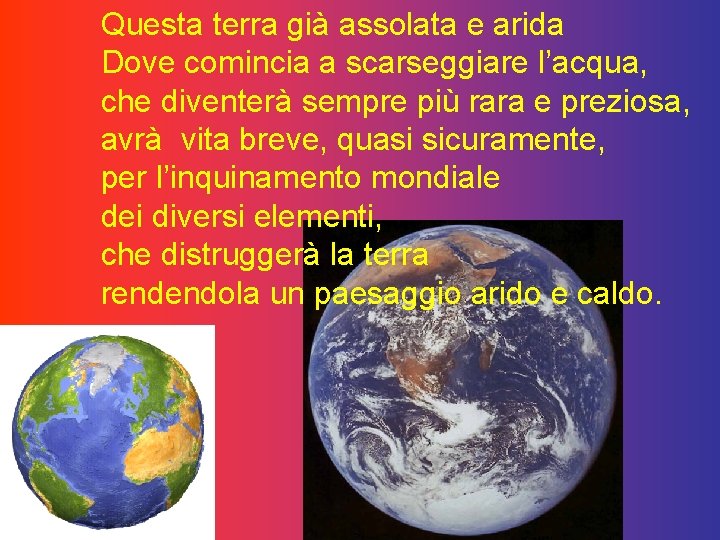 Questa terra già assolata e arida Dove comincia a scarseggiare l’acqua, che diventerà sempre