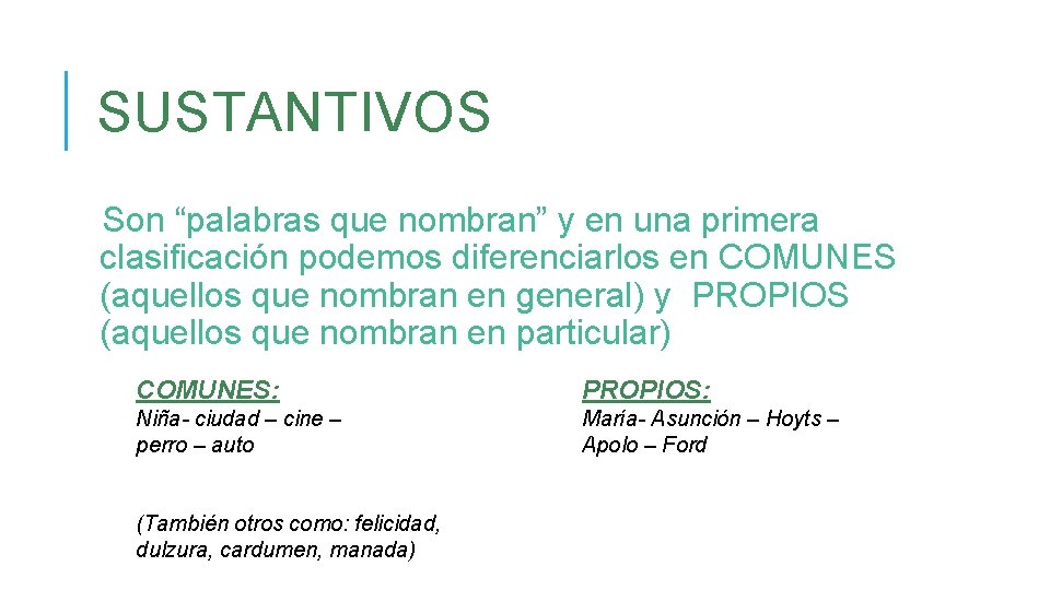 SUSTANTIVOS Son “palabras que nombran” y en una primera clasificación podemos diferenciarlos en COMUNES