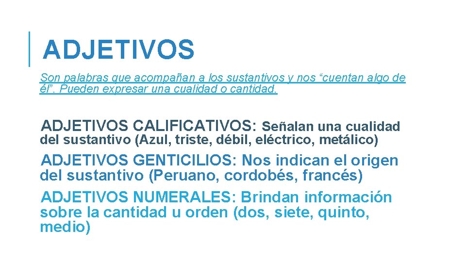 ADJETIVOS Son palabras que acompañan a los sustantivos y nos “cuentan algo de él”.