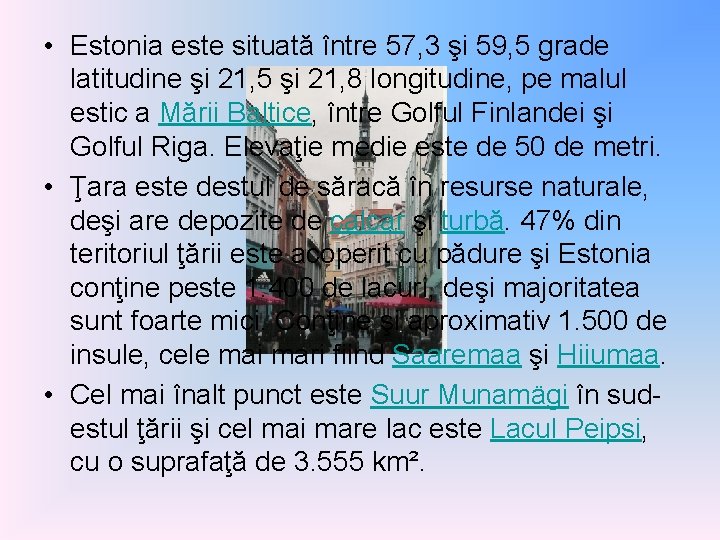  • Estonia este situată între 57, 3 şi 59, 5 grade latitudine şi