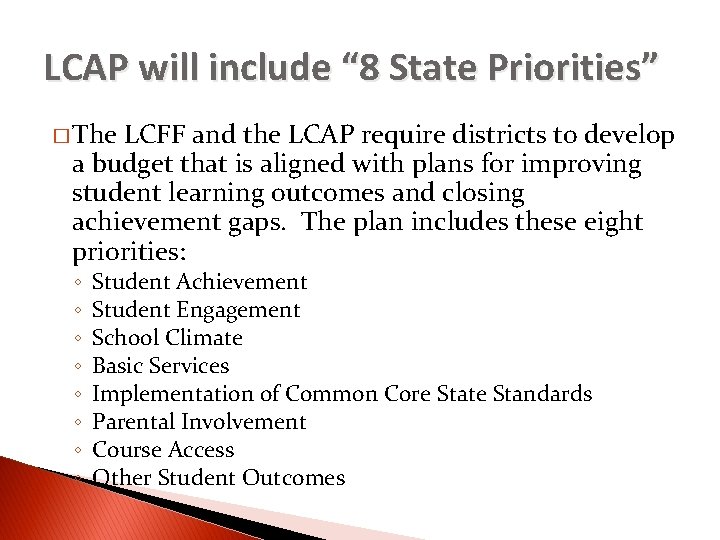 LCAP will include “ 8 State Priorities” � The LCFF and the LCAP require