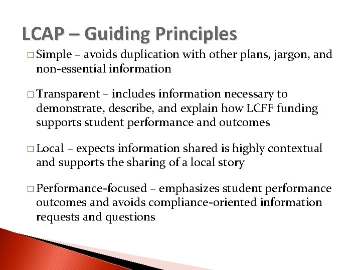 LCAP – Guiding Principles � Simple – avoids duplication with other plans, jargon, and