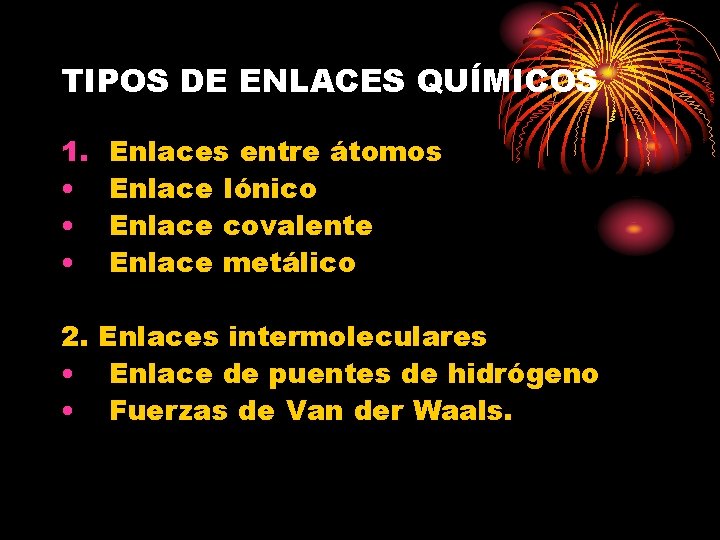 TIPOS DE ENLACES QUÍMICOS 1. • • • Enlaces entre átomos Enlace Iónico Enlace