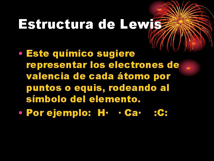 Estructura de Lewis • Este químico sugiere representar los electrones de valencia de cada